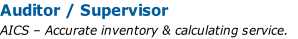 Auditor / Supervisor
AICS – Accurate inventory & calculating service. 
